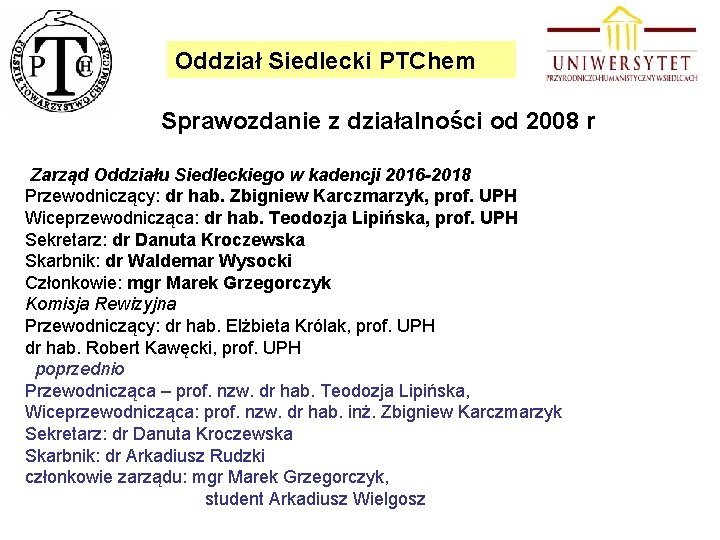 Oddział Siedlecki PTChem Sprawozdanie z działalności od 2008 r Zarząd Oddziału Siedleckiego w kadencji