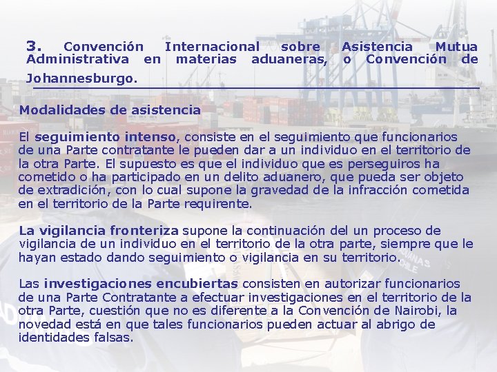 3. Convención Internacional sobre Administrativa en materias aduaneras, Asistencia Mutua o Convención de Johannesburgo.
