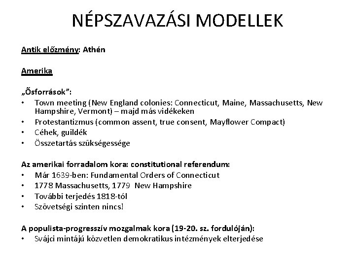 NÉPSZAVAZÁSI MODELLEK Antik előzmény: Athén Amerika „Ősforrások”: • Town meeting (New England colonies: Connecticut,