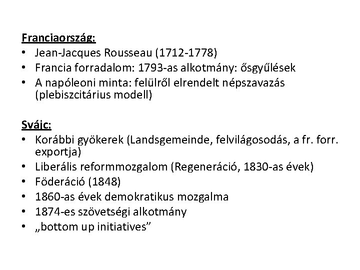 Franciaország: • Jean-Jacques Rousseau (1712 -1778) • Francia forradalom: 1793 -as alkotmány: ősgyűlések •