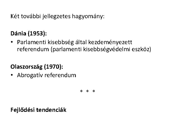 Két további jellegzetes hagyomány: Dánia (1953): • Parlamenti kisebbség által kezdeményezett referendum (parlamenti kisebbségvédelmi