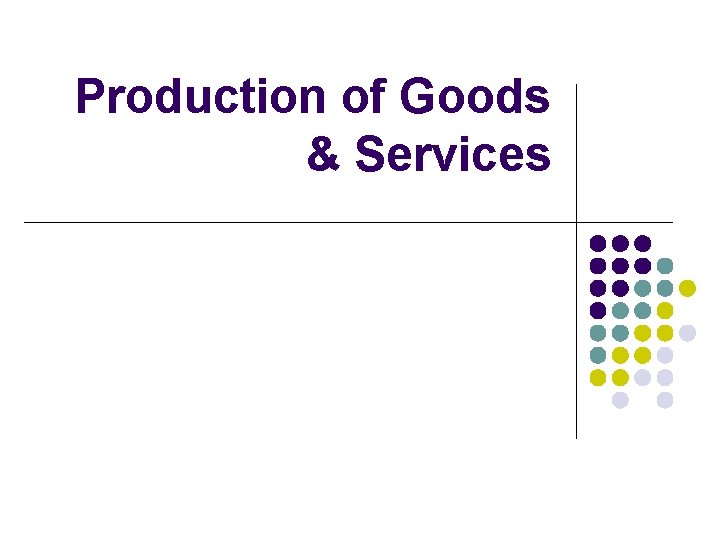 Production of Goods & Services 