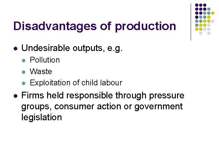Disadvantages of production l Undesirable outputs, e. g. l l Pollution Waste Exploitation of