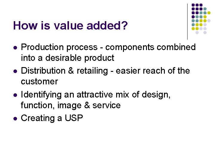 How is value added? l l Production process - components combined into a desirable