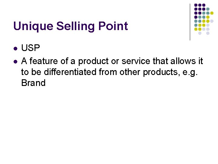 Unique Selling Point l l USP A feature of a product or service that