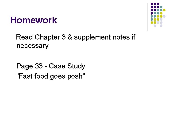 Homework Read Chapter 3 & supplement notes if necessary Page 33 - Case Study