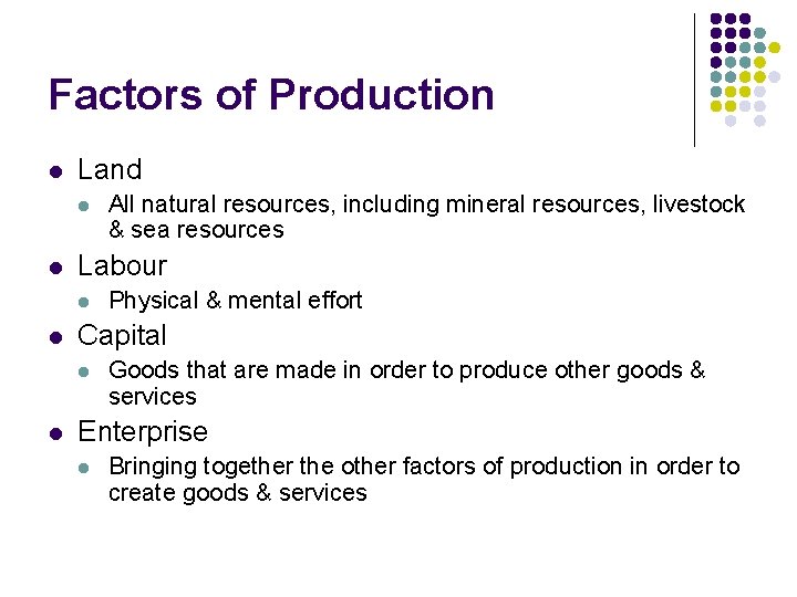 Factors of Production l Land l l Labour l l Physical & mental effort