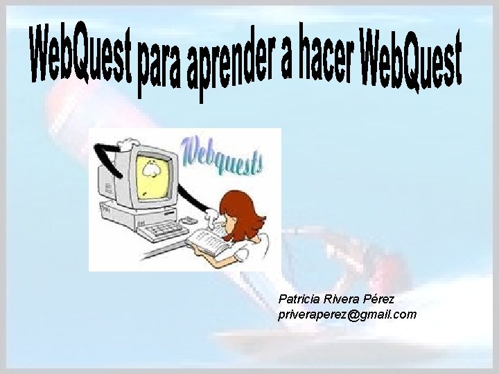 Patricia Rivera Pérez priveraperez@gmail. com 