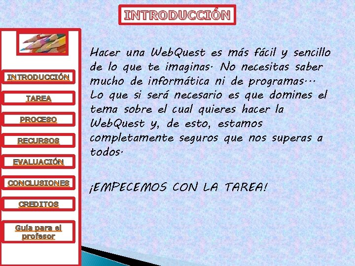 INTRODUCCIÓN TAREA PROCESO RECURSOS EVALUACIÓN CONCLUSIONES CREDITOS Guía para el profesor Hacer una Web.