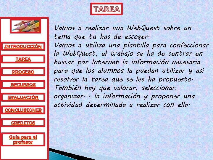 TAREA INTRODUCCIÓN TAREA PROCESO RECURSOS EVALUACIÓN CONCLUSIONES CREDITOS Guía para el profesor Vamos a