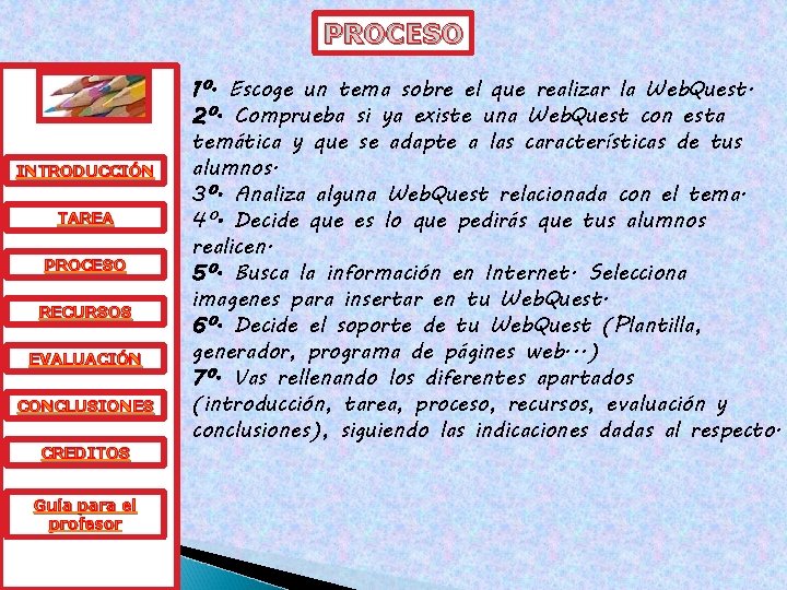 PROCESO INTRODUCCIÓN TAREA PROCESO RECURSOS EVALUACIÓN CONCLUSIONES CREDITOS Guía para el profesor 1º. Escoge