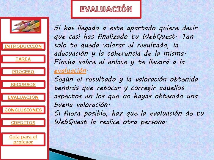 EVALUACIÓN INTRODUCCIÓN TAREA PROCESO RECURSOS EVALUACIÓN CONCLUSIONES CREDITOS Guía para el profesor Si has