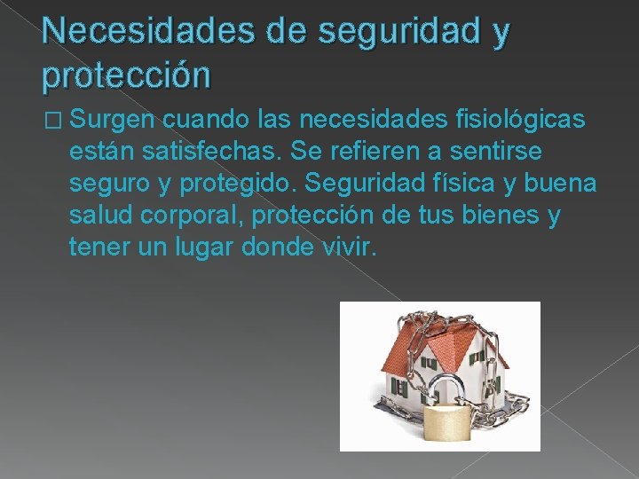 Necesidades de seguridad y protección � Surgen cuando las necesidades fisiológicas están satisfechas. Se