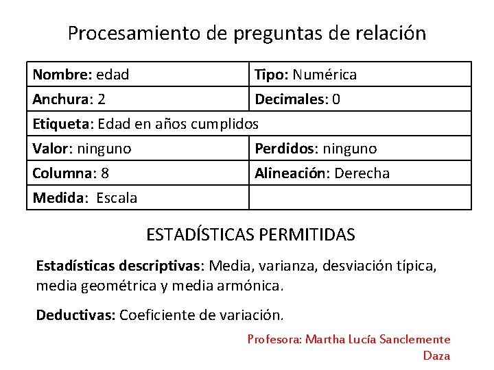 Procesamiento de preguntas de relación Nombre: edad Tipo: Numérica Anchura: 2 Decimales: 0 Etiqueta: