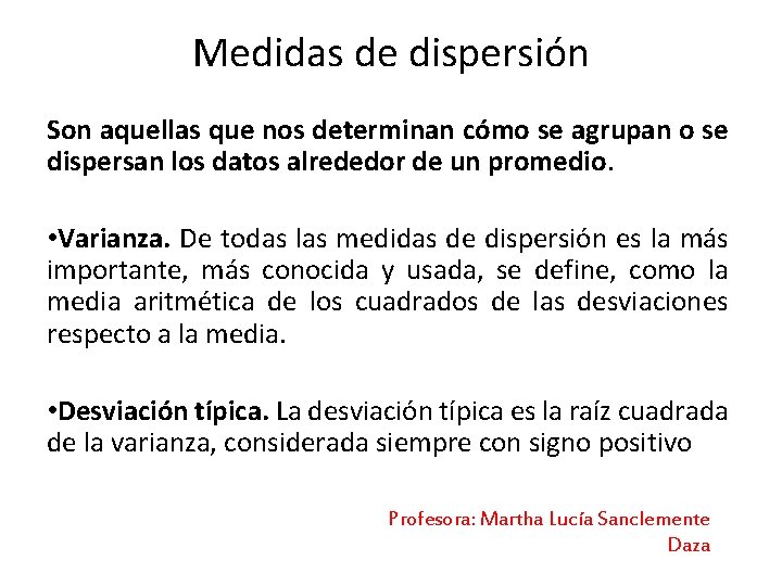 Medidas de dispersión Son aquellas que nos determinan cómo se agrupan o se dispersan