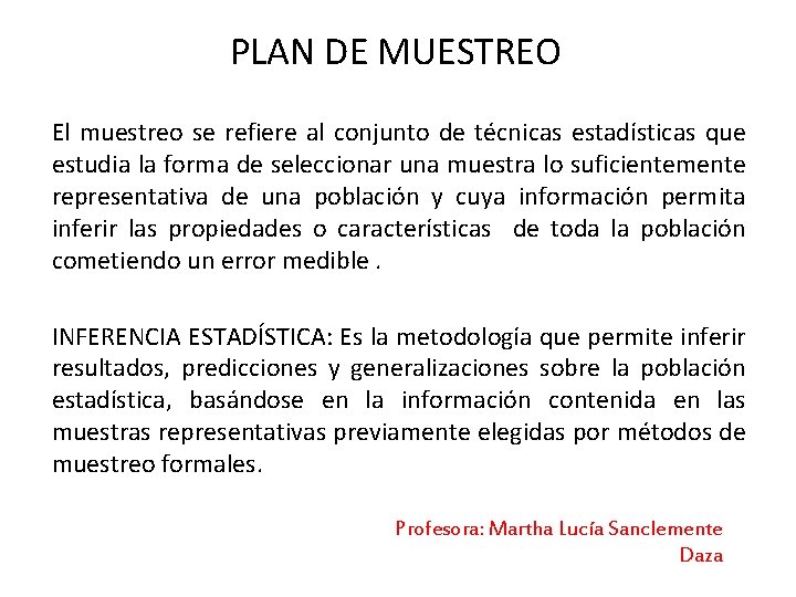 PLAN DE MUESTREO El muestreo se refiere al conjunto de técnicas estadísticas que estudia