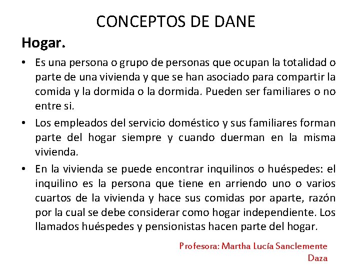 CONCEPTOS DE DANE Hogar. • Es una persona o grupo de personas que ocupan