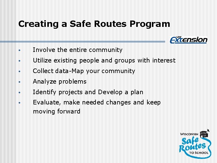 Creating a Safe Routes Program • Involve the entire community • Utilize existing people