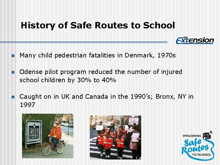 History of Safe Routes to School n Many child pedestrian fatalities in Denmark, 1970