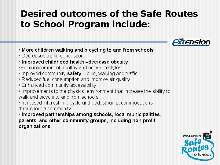 Desired outcomes of the Safe Routes to School Program include: • More children walking