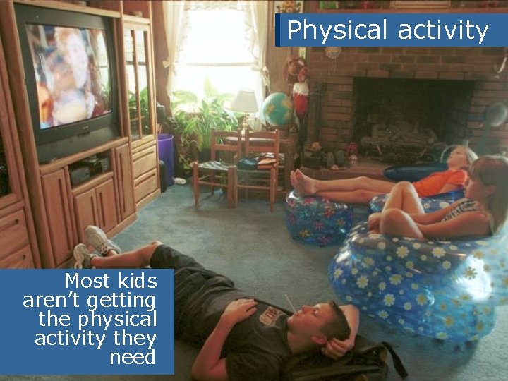 Physical activity Most kids aren’t getting the physical activity they need 