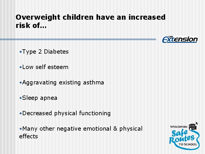 Overweight children have an increased risk of… • Type 2 Diabetes • Low self