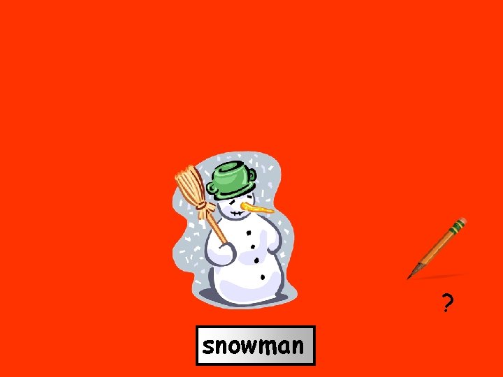 snow man ? snowman 