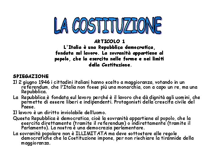 ARTICOLO 1 L'Italia è una Repubblica democratica, fondata sul lavoro. La sovranità appartiene al