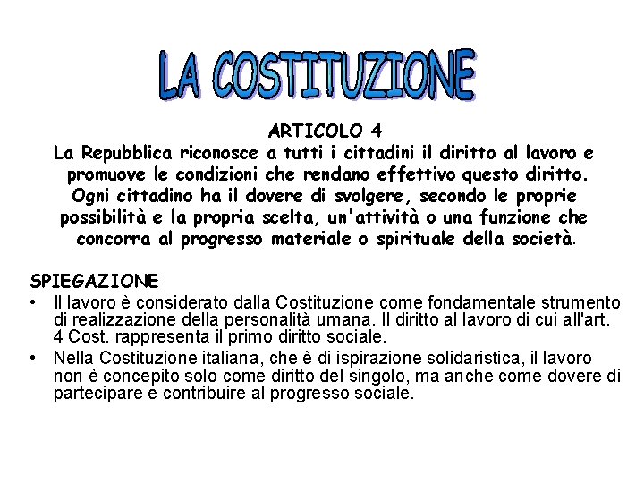 ARTICOLO 4 La Repubblica riconosce a tutti i cittadini il diritto al lavoro e