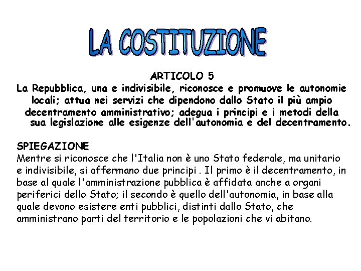 ARTICOLO 5 La Repubblica, una e indivisibile, riconosce e promuove le autonomie locali; attua
