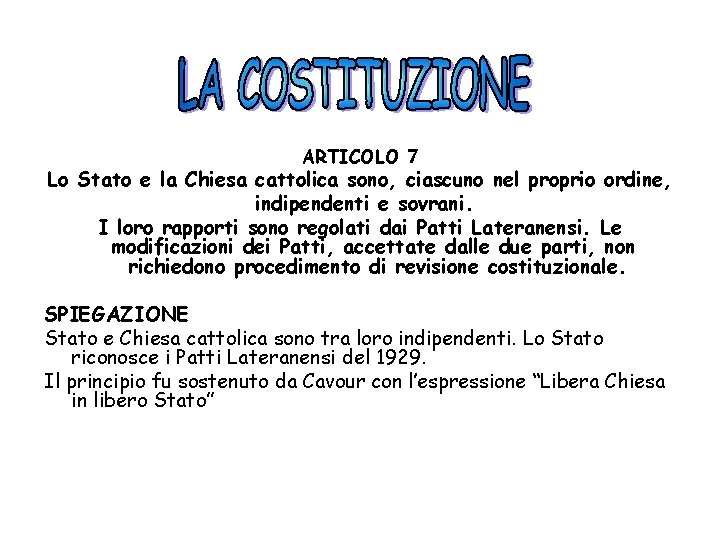 ARTICOLO 7 Lo Stato e la Chiesa cattolica sono, ciascuno nel proprio ordine, indipendenti