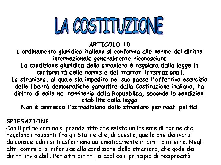 ARTICOLO 10 L'ordinamento giuridico italiano si conforma alle norme del diritto internazionale generalmente riconosciute.