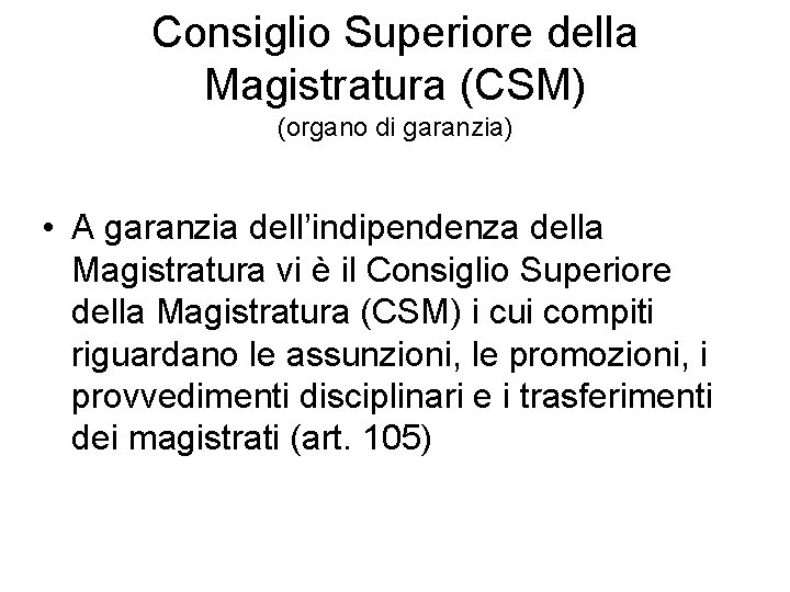 Consiglio Superiore della Magistratura (CSM) (organo di garanzia) • A garanzia dell’indipendenza della Magistratura