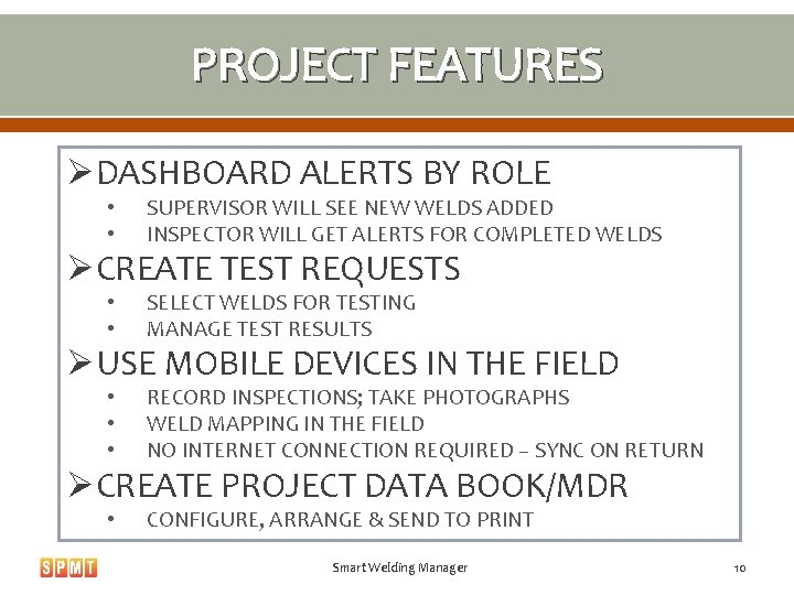 PROJECT FEATURES ØDASHBOARD ALERTS BY ROLE • • SUPERVISOR WILL SEE NEW WELDS ADDED