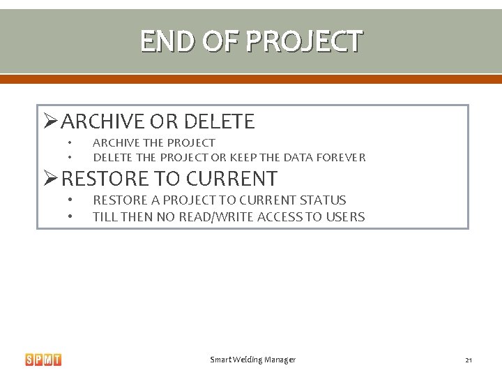 END OF PROJECT ØARCHIVE OR DELETE • • ARCHIVE THE PROJECT DELETE THE PROJECT