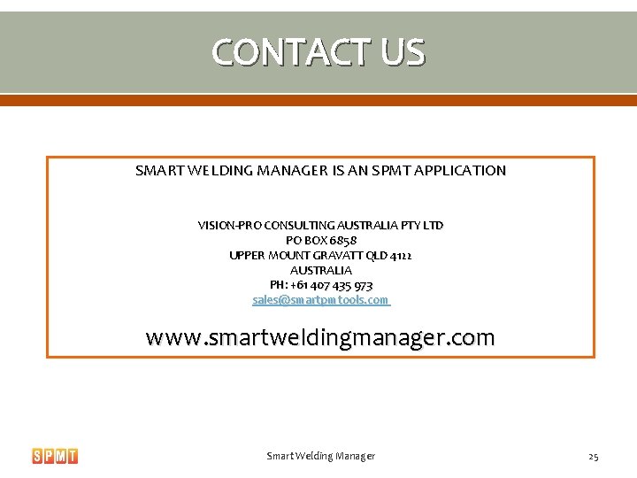 CONTACT US SMART WELDING MANAGER IS AN SPMT APPLICATION VISION-PRO CONSULTING AUSTRALIA PTY LTD