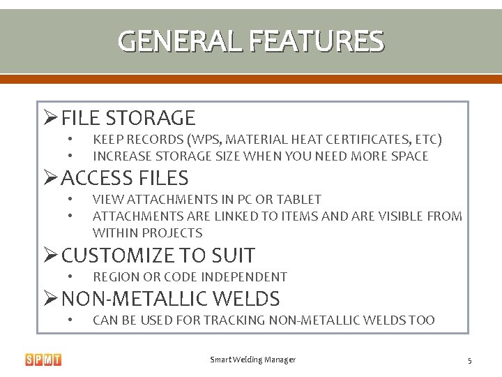 GENERAL FEATURES ØFILE STORAGE • • KEEP RECORDS (WPS, MATERIAL HEAT CERTIFICATES, ETC) INCREASE