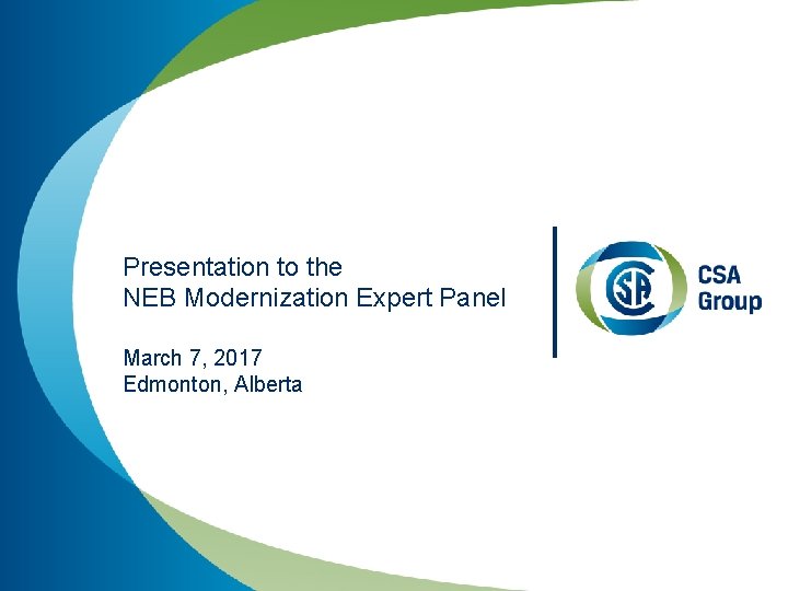 Presentation to the NEB Modernization Expert Panel March 7, 2017 Edmonton, Alberta 