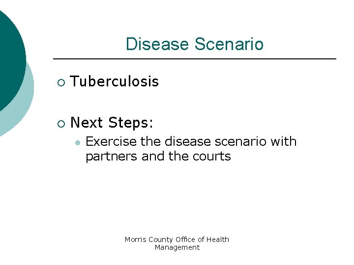Disease Scenario ¡ Tuberculosis ¡ Next Steps: l Exercise the disease scenario with partners