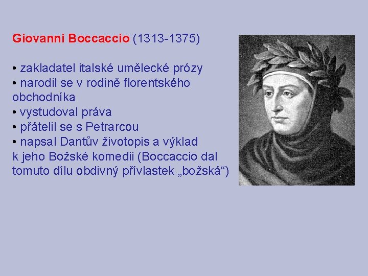 Giovanni Boccaccio (1313 -1375) • zakladatel italské umělecké prózy • narodil se v rodině