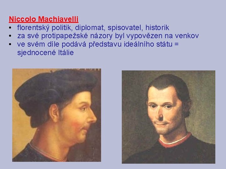Niccolo Machiavelli • florentský politik, diplomat, spisovatel, historik • za své protipapežské názory byl