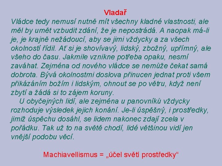 Vladař Vládce tedy nemusí nutně mít všechny kladné vlastnosti, ale měl by umět vzbudit