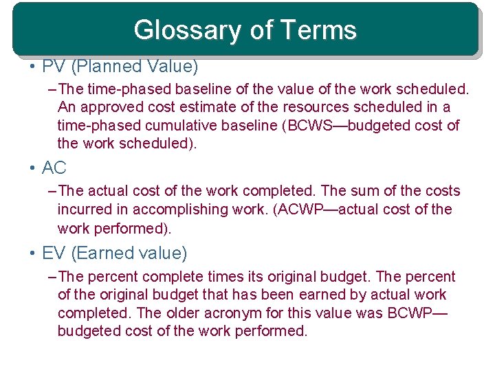 Glossary of Terms • PV (Planned Value) – The time-phased baseline of the value