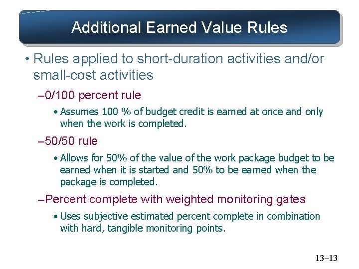 Additional Earned Value Rules • Rules applied to short-duration activities and/or small-cost activities –