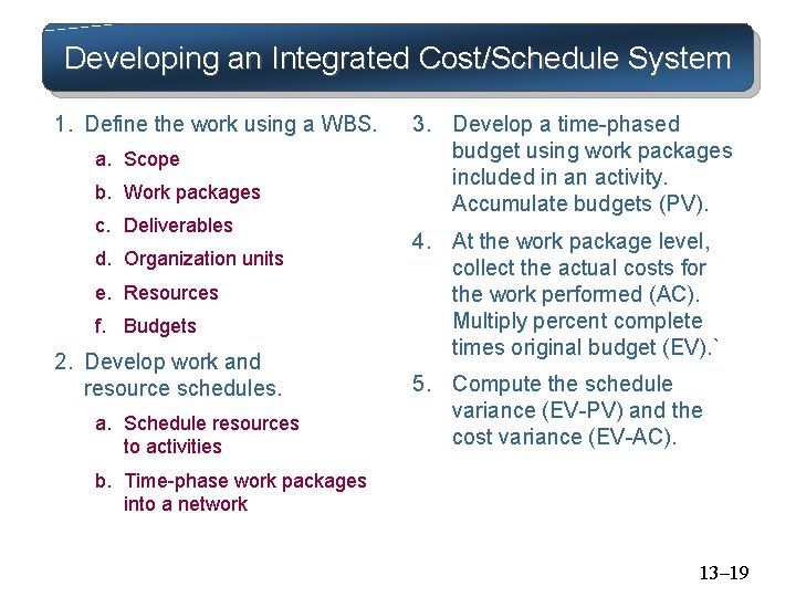 Developing an Integrated Cost/Schedule System 1. Define the work using a WBS. a. Scope