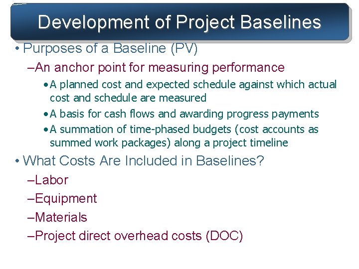Development of Project Baselines • Purposes of a Baseline (PV) –An anchor point for