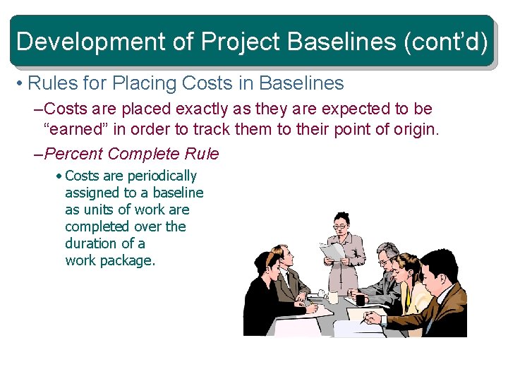 Development of Project Baselines (cont’d) • Rules for Placing Costs in Baselines – Costs