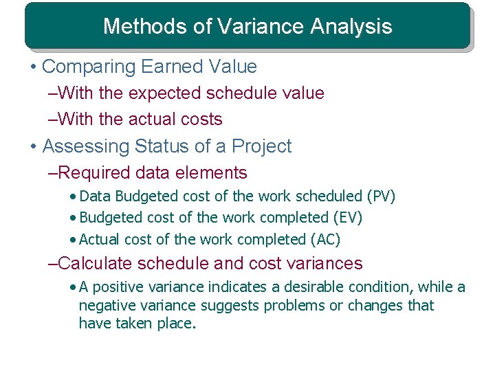 Methods of Variance Analysis • Comparing Earned Value –With the expected schedule value –With