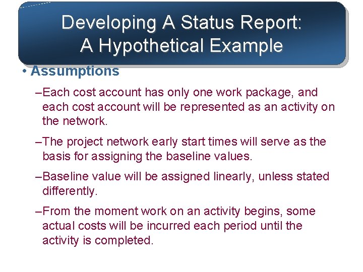 Developing A Status Report: A Hypothetical Example • Assumptions – Each cost account has