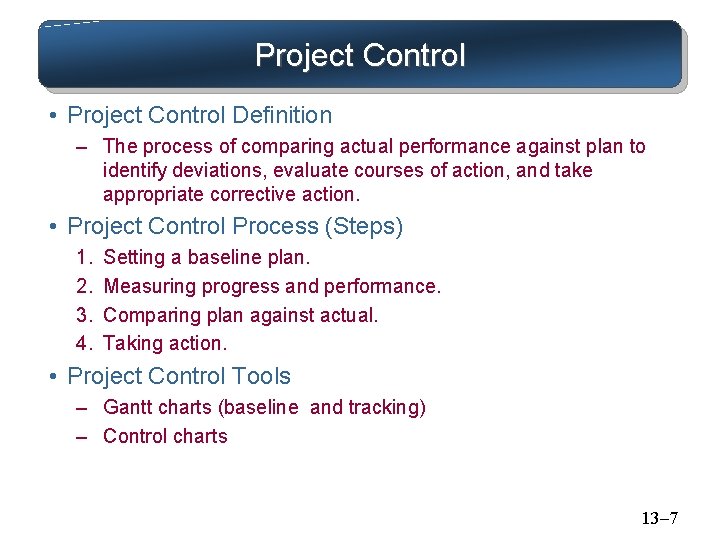 Project Control • Project Control Definition – The process of comparing actual performance against